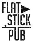 FLAT STICK PUB