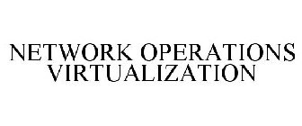 NETWORK OPERATIONS VIRTUALIZATION