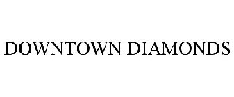 DOWNTOWN DIAMONDS