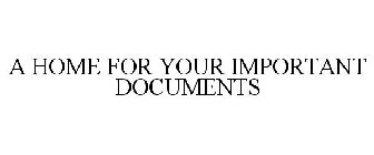 A HOME FOR YOUR IMPORTANT DOCUMENTS