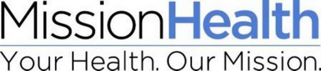 MISSIONHEALTH YOUR HEALTH. OUR MISSION.
