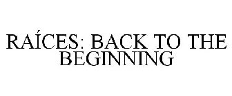 RAÍCES: BACK TO THE BEGINNING