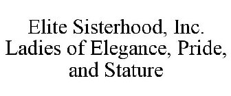 ELITE SISTERHOOD, INC. LADIES OF ELEGANCE, PRIDE, AND STATURE