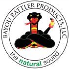 BAYOU RATTLER PRODUCTS, LLC THE NATURALSOUND