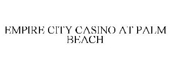 EMPIRE CITY CASINO AT PALM BEACH