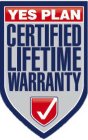 YES PLAN CERTIFIED LIFETIME WARRANTY