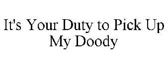 IT'S YOUR DUTY TO PICK UP MY DOODY!