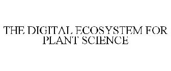 THE DIGITAL ECOSYSTEM FOR PLANT SCIENCE