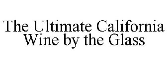 THE ULTIMATE CALIFORNIA WINE BY THE GLASS