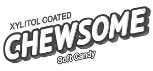 XYLITOL COATED CHEWSOME SOFT CANDY
