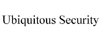 UBIQUITOUS SECURITY