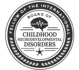 FELLOW OF THE INTERNATIONAL BOARD OF CHILDHOOD NEURODEVELOPMENTAL DISORDERS