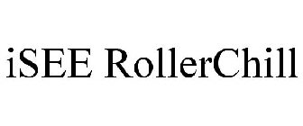 ISEE ROLLERCHILL