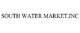 SOUTH WATER MARKET,INC