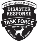 HUMANE SOCIETY OF MISSOURI DISASTER RESPONSE TASK FORCE INVESTIGATE RESCUE EDUCATE