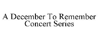 DECEMBER TO REMEMBER CONCERT SERIES