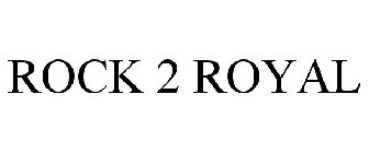 ROCK 2 ROYAL