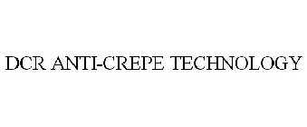 DCR ANTI-CREPE TECHNOLOGY