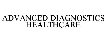 ADVANCED DIAGNOSTICS HEALTHCARE