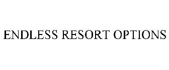 ENDLESS RESORT OPTIONS