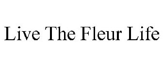 LIVE THE FLEUR LIFE