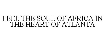 FEEL THE SOUL OF AFRICA IN THE HEART OF ATLANTA