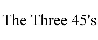 THE THREE 45'S