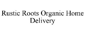 RUSTIC ROOTS ORGANIC HOME DELIVERY