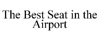 THE BEST SEAT IN THE AIRPORT