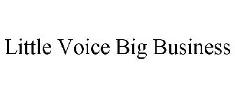 LITTLE VOICE BIG BUSINESS