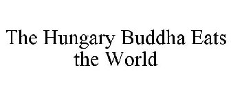 THE HUNGARY BUDDHA EATS THE WORLD