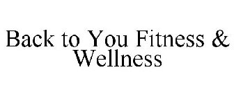 BACK TO YOU FITNESS & WELLNESS