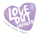 LOVE OUT LAVENDER PREVENT. SURVIVE. CONQUER.