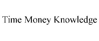 TIME MONEY KNOWLEDGE