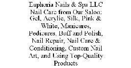 EUPHORIA NAILS & SPA LLC NAIL CARE FROM OUR SALON: GEL, ACRYLIC, SILK, PINK & WHITE, MANICURES, PEDICURES, BUFF AND POLISH, NAIL REPAIR, NAIL CARE & CONDITIONING, CUSTOM NAIL ART, AND USING TOP-QUALIT