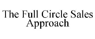 THE FULL CIRCLE SALES APPROACH