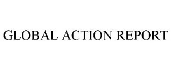 GLOBAL ACTION REPORT