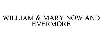 WILLIAM & MARY NOW AND EVERMORE