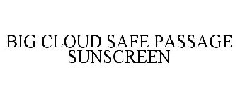 BIG CLOUD SAFE PASSAGE SUNSCREEN