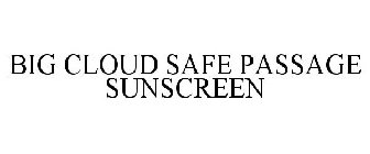 BIG CLOUD SAFE PASSAGE SUNSCREEN