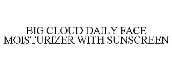 BIG CLOUD DAILY FACE MOISTURIZER WITH SUNSCREEN