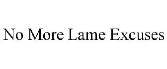 NO MORE LAME EXCUSES