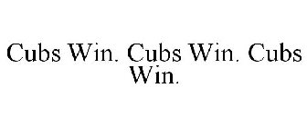 CUBS WIN. CUBS WIN. CUBS WIN.