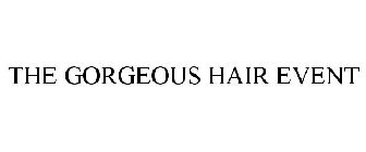 GORGEOUS HAIR EVENT