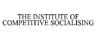 THE INSTITUTE OF COMPETITIVE SOCIALISING