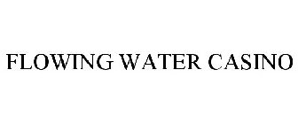 FLOWING WATER CASINO