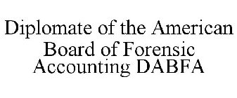 DIPLOMATE OF THE AMERICAN BOARD OF FORENSIC ACCOUNTING DABFA