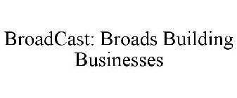 BROADCAST BROADS BUILDING BUSINESSES