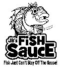 JB'S FISH SAUCE FISH JUST CAN'T STAY OFF THE SAUCE!