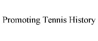 PROMOTING TENNIS HISTORY